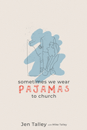 Sometimes We Wear Pajamas to Church