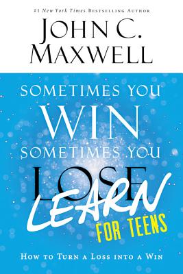 Sometimes You Win--Sometimes You Learn for Teens: How to Turn a Loss Into a Win - Maxwell, John C
