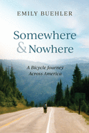 Somewhere and Nowhere: A Bicycle Journey Across America