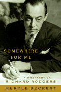 Somewhere for Me: A Biography of Richard Rogers - Secrest, Meryle