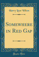 Somewhere in Red Gap (Classic Reprint)