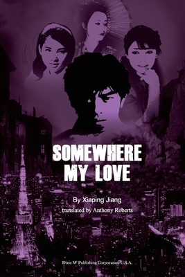 Somewhere My Love - Jiang, Xiaping, and Roberts, Anthony (Translated by)