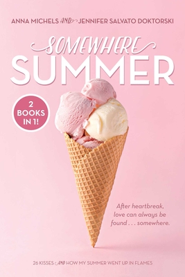 Somewhere Summer: 26 Kisses; How My Summer Went Up in Flames - Michels, Anna, and Doktorski, Jennifer Salvato