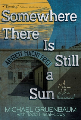 Somewhere There Is Still a Sun: A Memoir of the Holocaust - Gruenbaum, Michael, and Hasak-Lowy, Todd