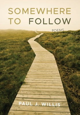 Somewhere to Follow: Poems - Willis, Paul J