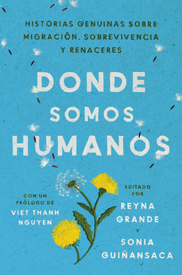 Somewhere We are Human \ Donde Somos Humanos (Spanish Edition): Historias genuinas sobre migracion, sobrevivencia y renaceres - Grande, Reyna, and Guiansaca, Sonia, and Ugarte, Aurora Lauzardo (Translated by)