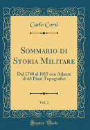 Sommario Di Storia Militare, Vol. 2: Dal 1740 Al 1815 Con Atlante Di 63 Piani Topografici (Classic Reprint)