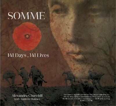 Somme: 141 Days, 141 Lives - Churchill, Alexandra, and Holmes, Andrew (Contributions by), and Dyer, Jonathan (Contributions by)