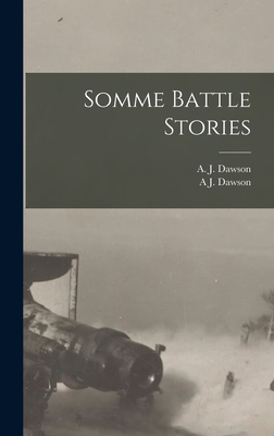 Somme Battle Stories - Dawson, A J