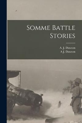 Somme Battle Stories - Dawson, A J