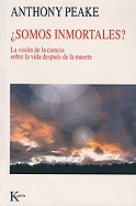 ?Somos Inmortales?: La Visi?n de la Ciencia Sobre La Vida Despu?s de la Muerte