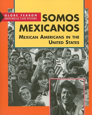 Somos Mexicanos: Mexican Americans in the United States - Globe Fearon (Creator)