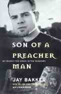 Son of a Preacher Man: My Search for Grace in the Shadows - Bakker, Jay