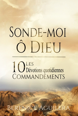 Sonde-Moi,  Dieu ! Les 10 Commandements - Dvotions Quotidiennes - Quellet, Margaret (Translated by), and Aguilera, Berenice