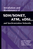 SONET/SDH, ATM and ADSL: Installation and Maintenance - Caballero, Jose, and Guimera, Andreu, and Hens, Francisco