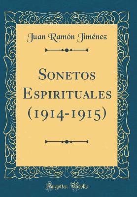 Sonetos Espirituales (1914-1915) (Classic Reprint) - Jimenez, Juan Ramon