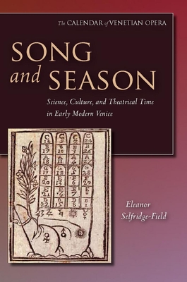 Song and Season: Science, Culture, and Theatrical Time in Early Modern Venice - Selfridge-Field, Eleanor