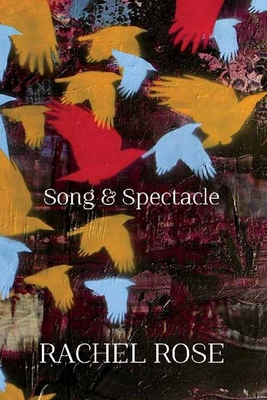 Song and Spectacle - Rose, Rachel