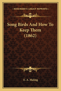 Song Birds And How To Keep Them (1862)