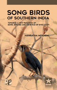 Song Birds of Southern India: Towards a New Paradigm of Song, Species and Genetics of Evolution