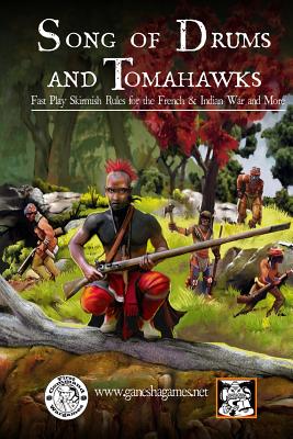 Song of Drums and Tomahawks: Fast Play Skirmish Rules for the French & Indian War and More - Stelzer, Mike, and Finn, Keith, and Demana, Mike