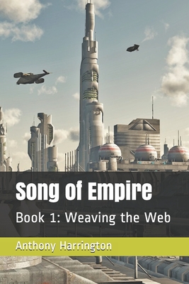 Song of Empire: Book 1: Weaving the Web - Harrington, Anthony