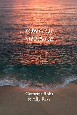 Song Of Silence: Sacred Poems for Healing & Awakening - Raye, Ally, and Roba, Guthema