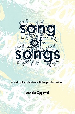 Song of Songs: A multi-faith exploration of Divine passion and love - Morgan, Fred, and Pedersen, Mark, and Kimmie, Nazid