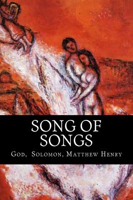 Song of Songs - Solomon, and God, and Henry, Matthew, Professor