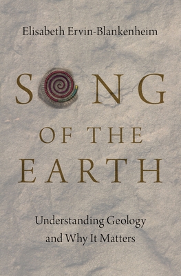 Song of the Earth: Understanding Geology and Why It Matters - Ervin-Blankenheim, Elisabeth