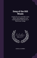 Song of the Hill Winds: A Book of Lyrics and Other Verse Which Have Appeared in the Undergraduate Publications of Dartmouth College