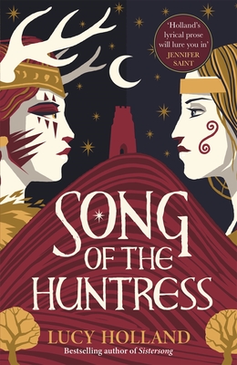 Song of the Huntress: A captivating folkloric fantasy of treachery, loyalty and lost love - Holland, Lucy