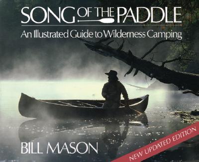 Song of the Paddle: An Illustrated Guide to Wilderness Camping - Mason, Bill