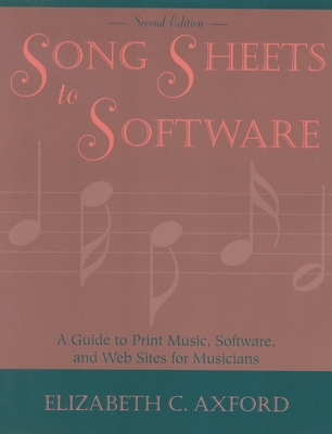 Song Sheets to Software: A Guide to Print Music, Software, and Web Sites for Musicians - Axford, Elizabeth C