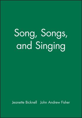 Song, Songs, and Singing - Bicknell, Jeanette, and Fisher, John Andrew