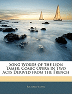 Song Words of the Lion Tamer: Comic Opera in Two Acts Derived from the French
