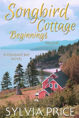 Songbird Cottage Beginnings (Pleasant Bay Prequel) - 0, Tandy (Editor), and Price, Sylvia