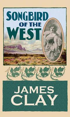 Songbird of the West - Clay, James