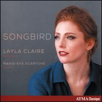 Songbird - Layla Claire (soprano); Marie-ve Scarfone (piano)