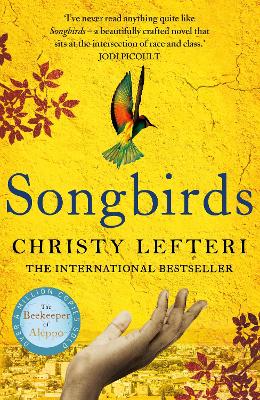 Songbirds: The powerful novel from the author of The Beekeeper of Aleppo and The Book of Fire - Lefteri, Christy