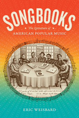 Songbooks: The Literature of American Popular Music - Weisbard, Eric