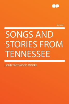 Songs and Stories from Tennessee - Moore, John Trotwood