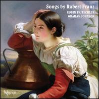 Songs by Robert Franz - Graham Johnson (piano); Robin Tritschler (tenor)