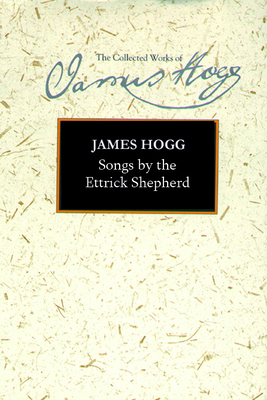 Songs by the Ettrick Shepherd - Hogg, James, and McCue, Kirsteen (Editor)