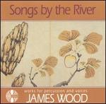 Songs by the River: Works for Percussion and Voices by James Wood - New London Chamber Choir / James Wood