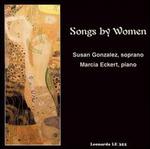 Songs by Women - Marcia Eckert (piano); Susan Gonzalez (soprano)