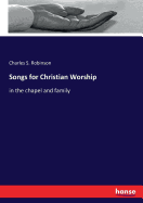 Songs for Christian Worship: in the chapel and family