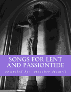 Songs for Lent and Passiontide: (From St. Gregory's Hymnal)