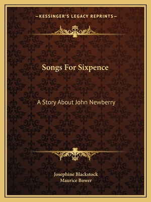 Songs For Sixpence: A Story About John Newberry - Blackstock, Josephine