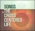 Songs for the Cross-Centered Life